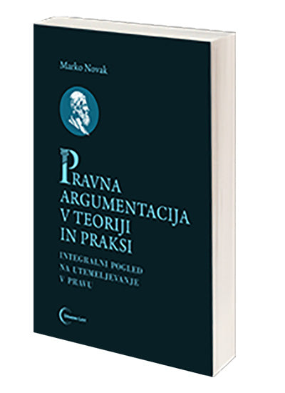 Pravna argumentacija v teoriji in praksi: integralni pogled na utemeljevanje v pravu
