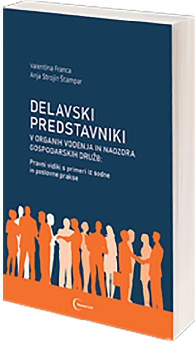 Delavski predstavniki v organih vodenja in nadzora gospodarskih družb: pravni vidiki s primeri iz sodne in poslovne prakse