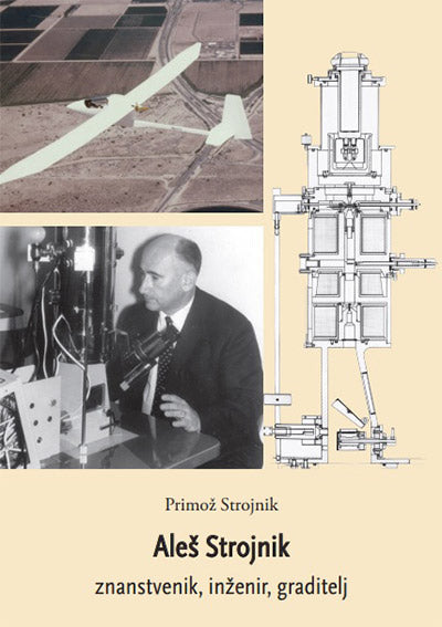 ALEŠ STROJNIK : ZNANSTVENIK, INŽENIR, GRADITELJ