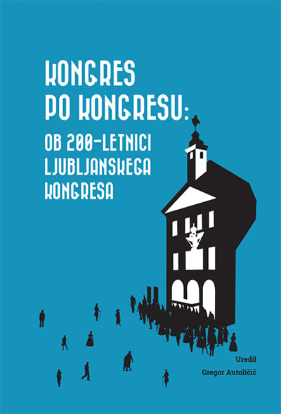Kongres po kongresu: ob 200-letnici ljubljanskega kongresa