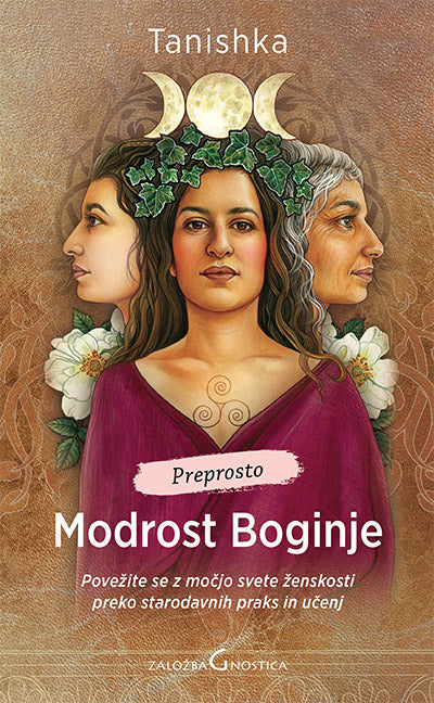 Modrost Boginje: preko starodavnih učenj in dejavnosti se povežite z močjo svete ženskosti (2. prenovljena izdaja)