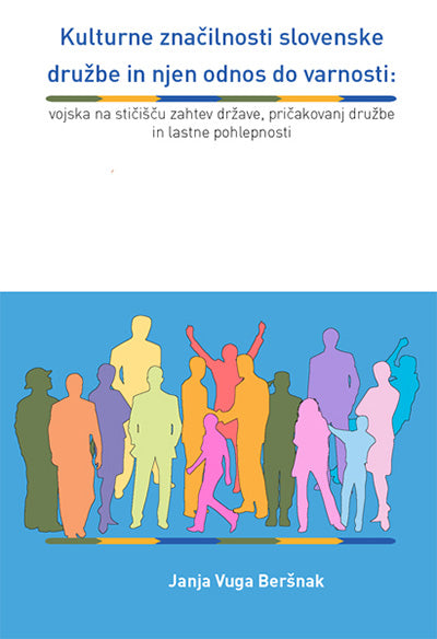 Kulturne značilnosti slovenske družbe in njen odnos do varnosti: vojska na stičišču zahtev države, pričakovanj družbe in lastne pohlepnosti