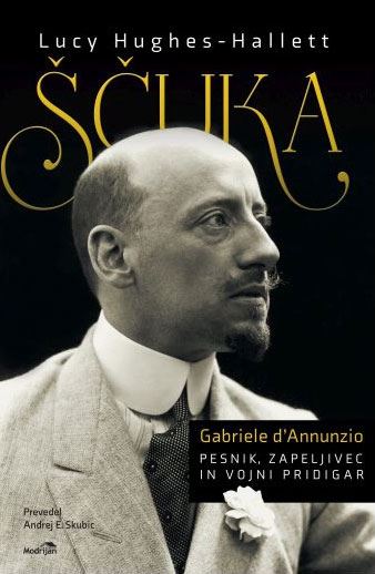 Ščuka : Gabriele D'Annunzio - pesnik, zapeljivec in vojni pridigar