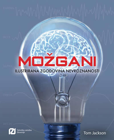 MOŽGANI: ILUSTRIRANA ZGODOVINA NEVROZNANOSTI