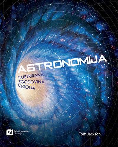 ASTRONOMIJA: ILUSTRIRANA ZGODOVINA VESOLJA