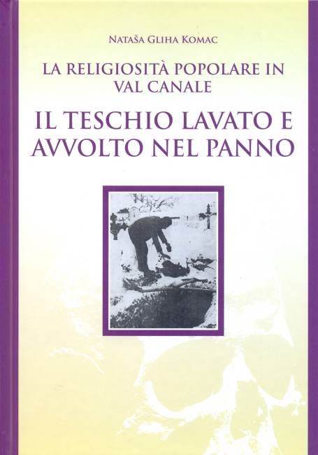 La religiosita popolare in Val Canale : il teschio lavato e avvolto nel panno