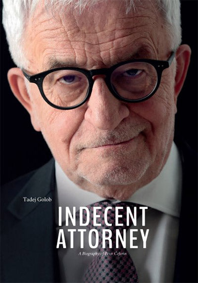 Indecent attorney: a biography of Peter Čeferin