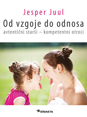 Od vzgoje do odnosa: avtentični starši - kompetentni otroci