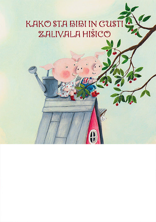 Kako sta Bibi in Gusti zalivala hišico