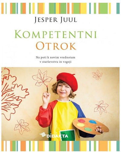 Kompetentni otrok: na poti k novim vrednotam v starševstvu in vzgoji (jubilejna izdaja)