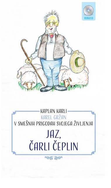 Jaz, Čarli Čeplin: kaplan Karli Karel Gržan v smešnih prigodah svojega življenja (1. knjiga)