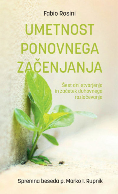 Umetnost ponovnega začenjanja: šest dni stvarjenja in začetek duhovnega razločevanja