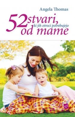 52 STVARI, KI JIH OTROCI POTREBUJEJO OD MAME