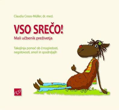 Vso srečo! - Mali učbenik preživetja - takojšnja pomoč ob črnogledosti, negotovosti, smoli in raznih spodrsljajih