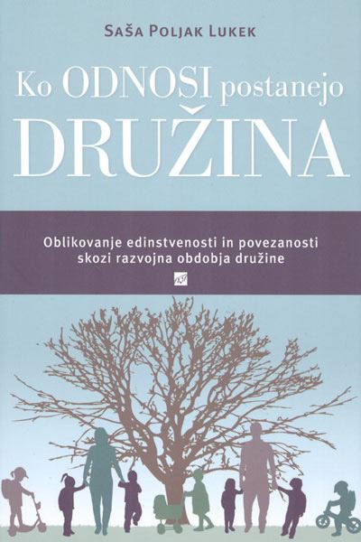 Ko odnosi postanejo družina - Oblikovanje edinstvenosti in povezanosti skozi razvojna obdobja družine