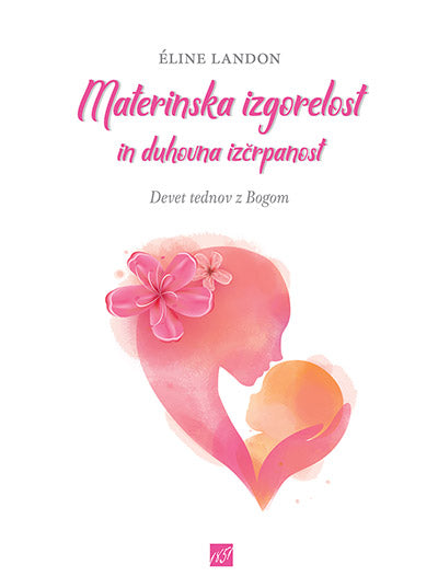 Materinska izgorelost in duhovna izčrpanost: devet tednov z Bogom