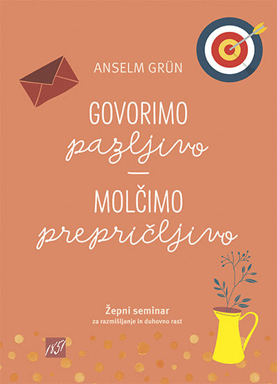 Govorimo pazljivo - molčimo prepričljivo: žepni seminar za razmišljanje in duhovno rast