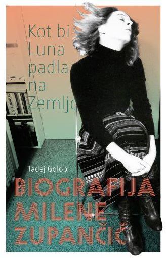Kot bi Luna padla na zemljo - Biografija Milene Zupančič