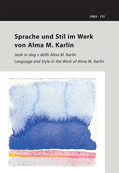 Sprache und Still im Werk von Alma M. Karlin = Jezik in slog v delih Alme M. Karlin = Language and style in the work of Alma M. Karlin