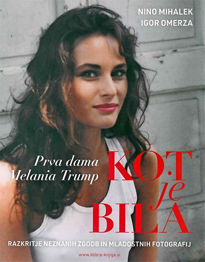 Kot je bila - Prva dama Melania Trump: razkritje neznanih zgodb in mladostnih fotografij