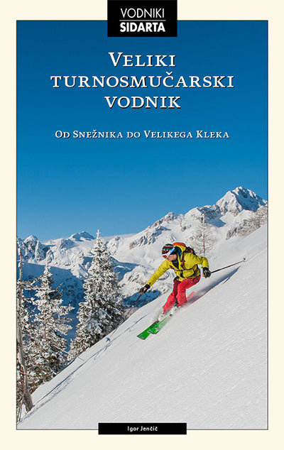 Veliki turnosmučarski vodnik: od Snežnika do Velikega Kleka (3. posodobljena izdaja)