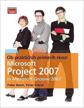 OB PRAKTIČNIH PRIMERIH SKOZI MS PROJECT 2007