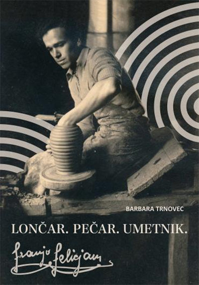 Lončar. Pečar. Umetnik: Franjo Felicijan