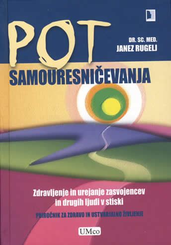 Pot samouresničevanja - Zdravljenje in urejanje zasvojencev in drugih ljudi v stiski: priročnik za zdravo in ustvarjalno življenje