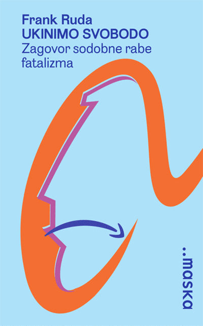 Ukinimo svobodo: zagovor sodobne rabe fatalizma