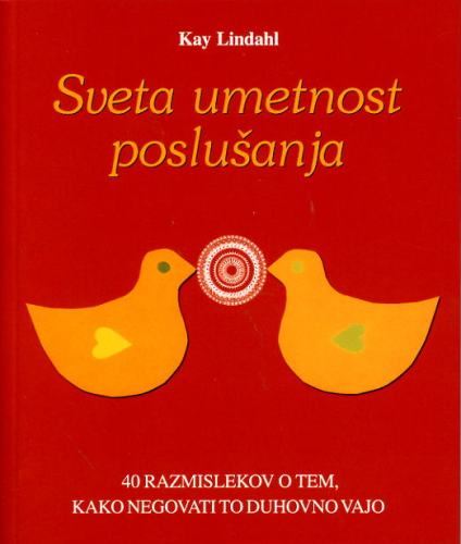 Sveta umetnost poslušanja: 40 razmislekov o tem, kako negovati to duhovno vajo