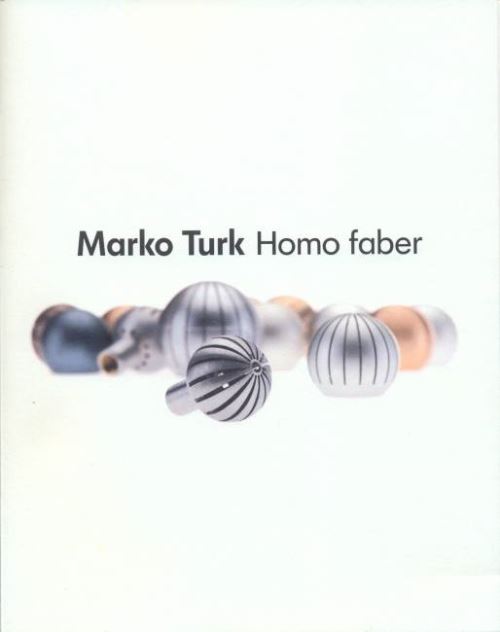 MARKO TURK: HOMO FABER