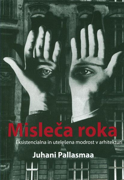 Misleča roka: Eksestencialna in utelešena modrost v arhitekturi
