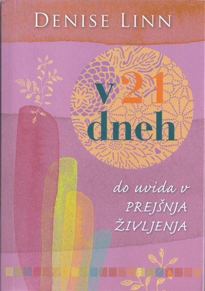 V 21 DNEH DO UVIDA V PREJŠNJA ŽIVLJENJA