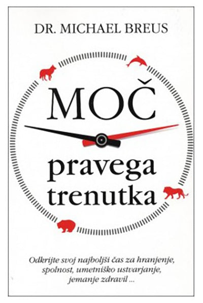 Moč pravega trenutka: odkrijte svoj najboljši čas za hranjenje, spolnost, umetniško ustvarjanje, jemanje zdravil