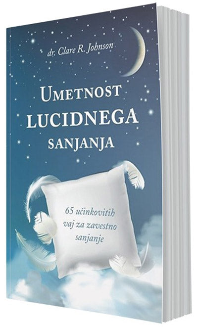 Umetnost lucidnega sanjanja: 65 učinkovitih vaj za zavestno sanjanje