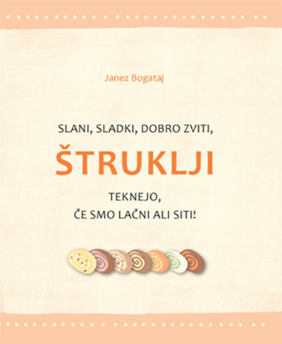 Slani, sladki, dobro zviti, štruklji, teknejo, če smo lačni ali siti!