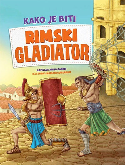 KAKO JE BITI RIMSKI GLADIATOR