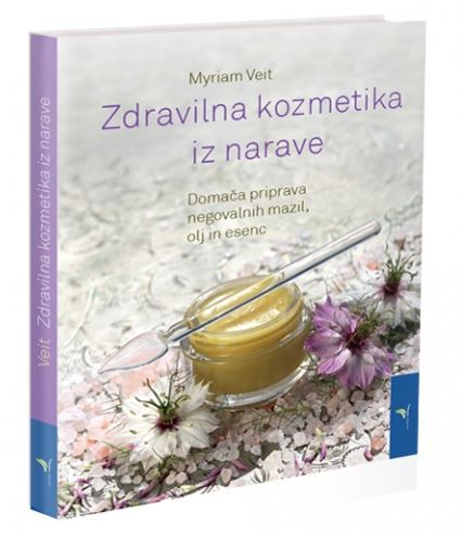 Zdravilna kozmetika iz narave: Domača priprava negovalnih mazil, olj in esenc
