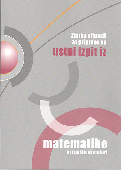 ZBIRKA SITUACIJ ZA PRIPRAVO NA USTNI IZPIT IZ MAT.