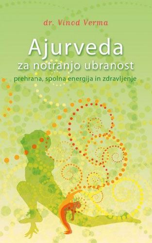 Ajurveda za notranjo ubranost - prehrana, spolna energija in zdravljenje