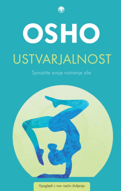 Ustvarjalnost : sprostite svoje notranje sile : vpogledi v nov način življenja