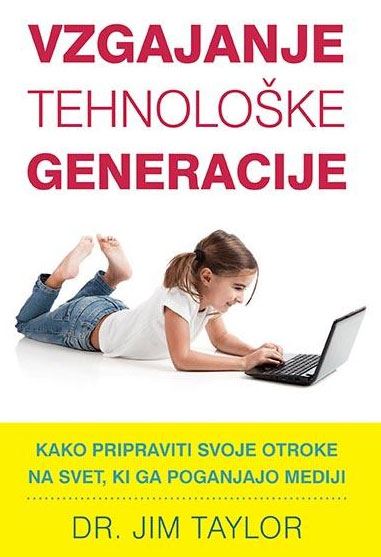 Vzgajanje tehnološke generacije: Kako pripraviti svoje otroke na svet, ki ga poganjajo mediji