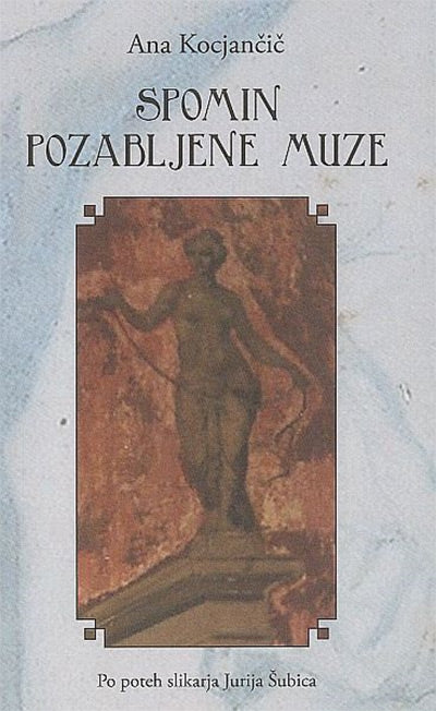 Spomin pozabljene muze: po poteh slikarja Jurija Šubica