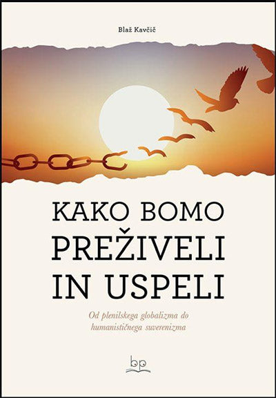 Kako bomo preživeli in uspeli: od plenilskega globalizma do humanističnega suverenizma
