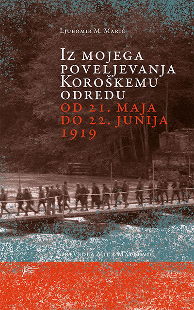 Iz mojega poveljevanja Koroškemu odredu od 21. maja do 22. junija 1919