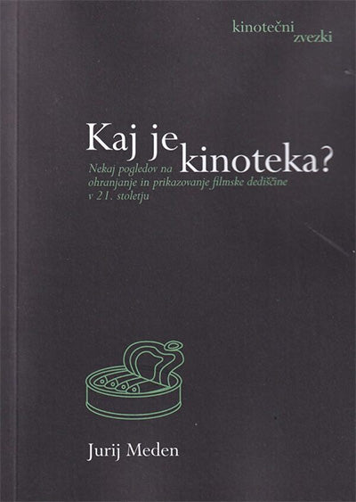 Kaj je kinoteka?: nekaj pogledov na ohranjanje in prikazovanje filmske dediščine v 21. stoletju