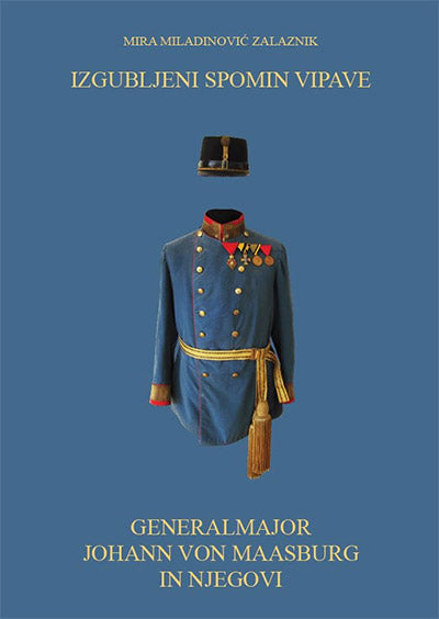 Izgubljeni spomin Vipave: generalmajor Johann von Maasburg in njegovi