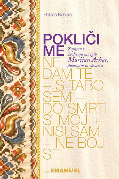 Pokliči me!: zapisan v življenja mnogih - Marijan Arhar, duhovnik in eksorcist