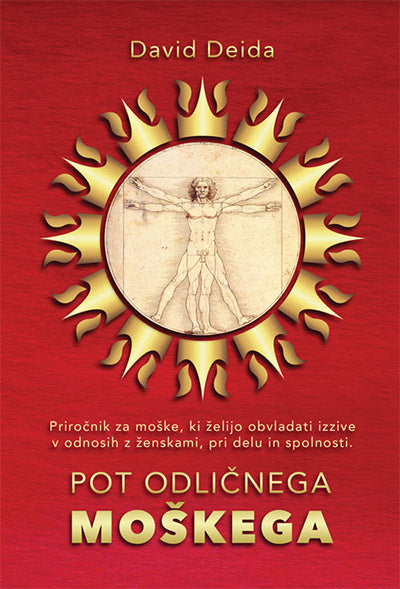 Pot odličnega moškega: priročnik za moške, ki želijo obvladati izzive v odnosih z ženskami, pri delu in spolnosti