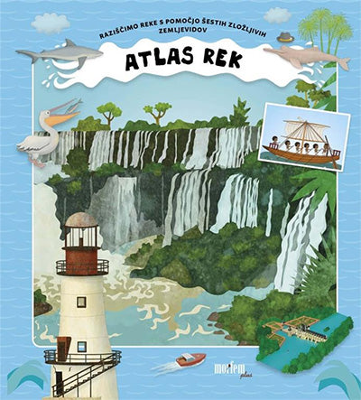Atlas rek: raziščimo reke s pomočjo šestih zložljivih zemljevidov